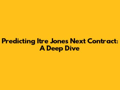 Predicting Itre Jones' Next Contract: A Deep Dive