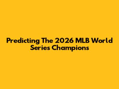 Predicting The 2026 MLB World Series Champions