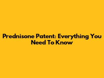 Prednisone Patent: Everything You Need To Know