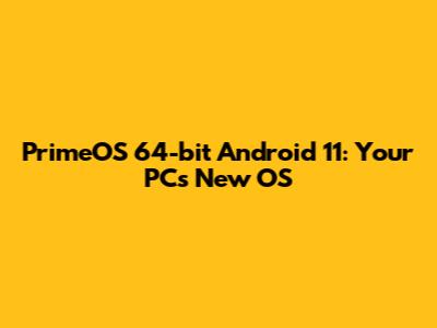PrimeOS 64-bit Android 11: Your PC's New OS