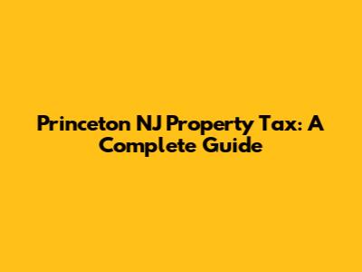Princeton NJ Property Tax: A Complete Guide
