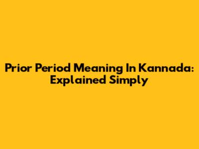 Prior Period Meaning In Kannada: Explained Simply
