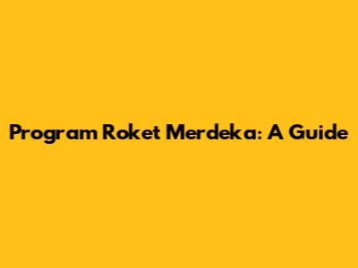 Program Roket Merdeka: A Guide