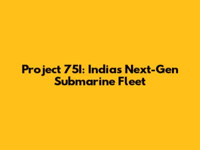 Project 75I: India's Next-Gen Submarine Fleet