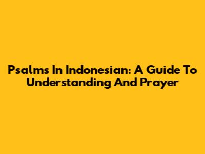 Psalms In Indonesian: A Guide To Understanding And Prayer
