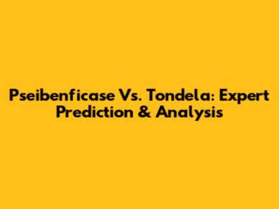 Pseibenficase Vs. Tondela: Expert Prediction & Analysis
