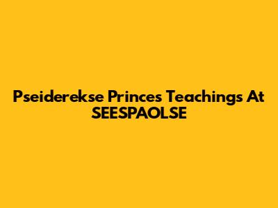 Pseiderekse Prince's Teachings At SEESPAOLSE