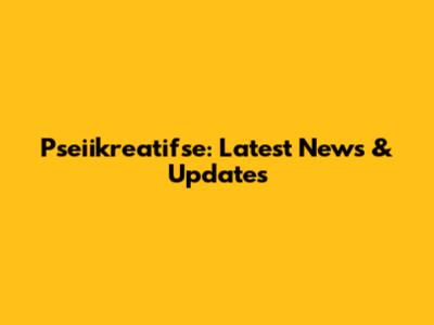 Pseiikreatifse: Latest News & Updates
