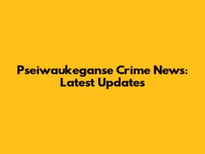 Pseiwaukeganse Crime News: Latest Updates