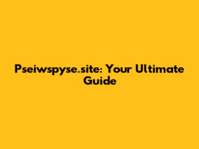 Pseiwspyse.site: Your Ultimate Guide