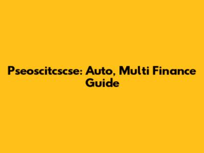 Pseoscitcscse: Auto, Multi Finance Guide