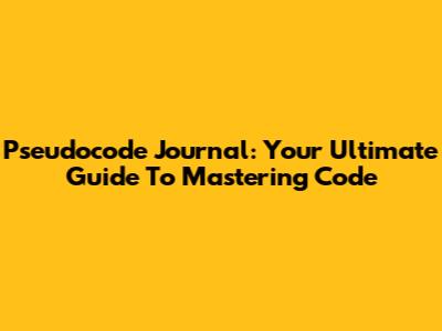 Pseudocode Journal: Your Ultimate Guide To Mastering Code