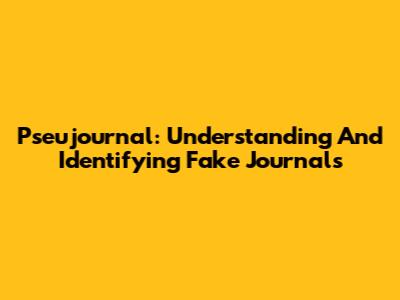 Pseujournal: Understanding And Identifying Fake Journals
