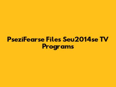 PseziFearse Files Seu2014se TV Programs