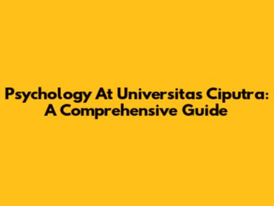 Psychology At Universitas Ciputra: A Comprehensive Guide