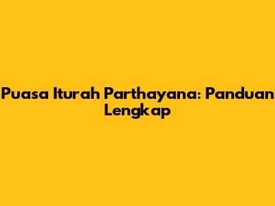 Puasa Iturah Parthayana: Panduan Lengkap