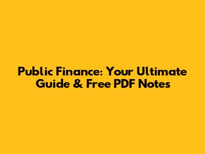 Public Finance: Your Ultimate Guide & Free PDF Notes