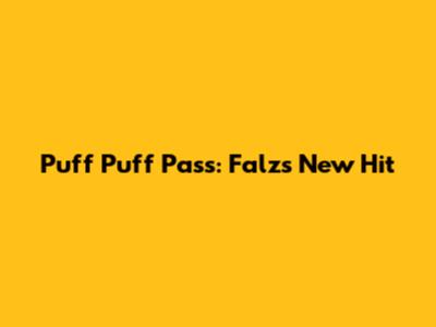 Puff Puff Pass: Falz's New Hit