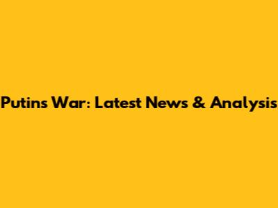Putin's War: Latest News & Analysis