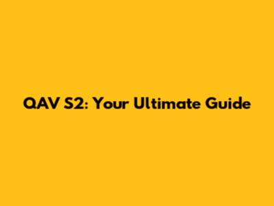 QAV S2: Your Ultimate Guide