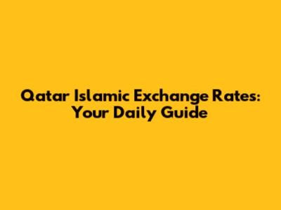 Qatar Islamic Exchange Rates: Your Daily Guide