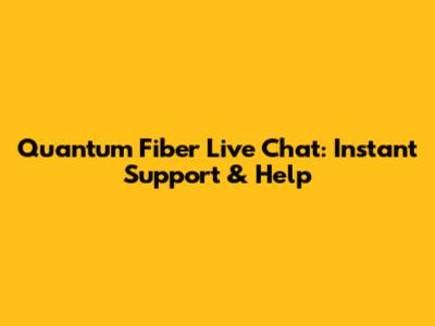 Quantum Fiber Live Chat: Instant Support & Help