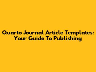 Quarto Journal Article Templates: Your Guide To Publishing