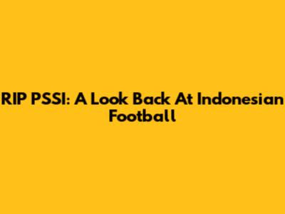 RIP PSSI: A Look Back At Indonesian Football