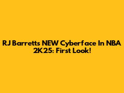 RJ Barrett's NEW Cyberface In NBA 2K25: First Look!