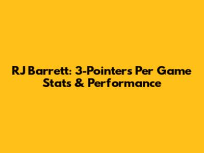 RJ Barrett: 3-Pointers Per Game Stats & Performance