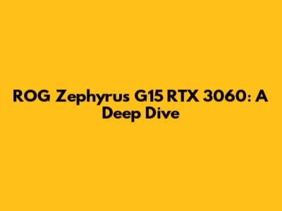 ROG Zephyrus G15 RTX 3060: A Deep Dive