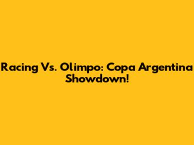Racing Vs. Olimpo: Copa Argentina Showdown!