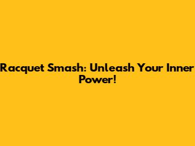Racquet Smash: Unleash Your Inner Power!