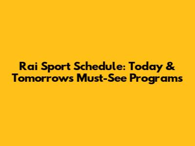 Rai Sport Schedule: Today & Tomorrow's Must-See Programs