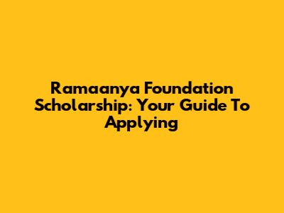 Ramaanya Foundation Scholarship: Your Guide To Applying