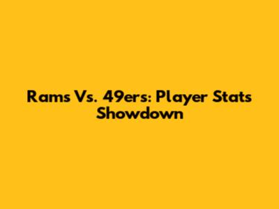 Rams Vs. 49ers: Player Stats Showdown