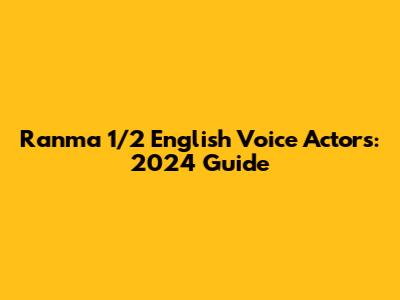 Ranma 1/2 English Voice Actors: 2024 Guide