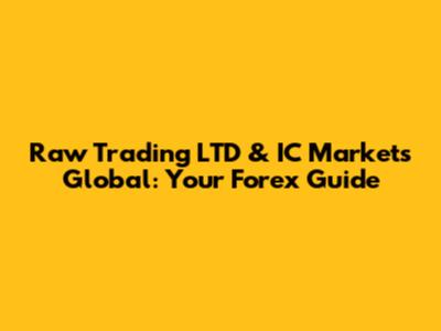 Raw Trading LTD & IC Markets Global: Your Forex Guide