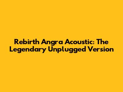Rebirth Angra Acoustic: The Legendary Unplugged Version