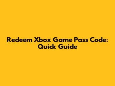 Redeem Xbox Game Pass Code: Quick Guide