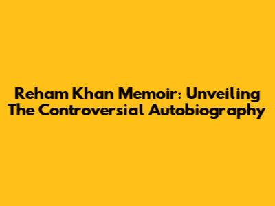 Reham Khan Memoir: Unveiling The Controversial Autobiography