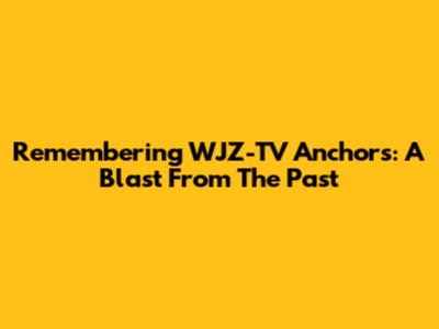 Remembering WJZ-TV Anchors: A Blast From The Past