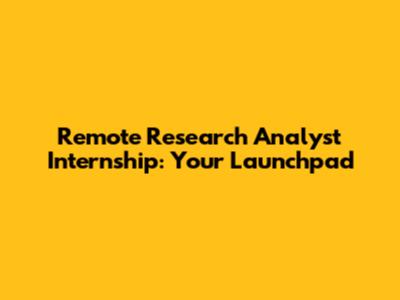 Remote Research Analyst Internship: Your Launchpad