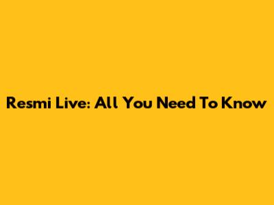 Resmi Live: All You Need To Know