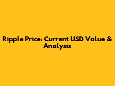 Ripple Price: Current USD Value & Analysis
