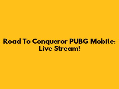 Road To Conqueror PUBG Mobile: Live Stream!