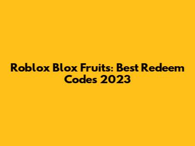 Roblox Blox Fruits: Best Redeem Codes 2023