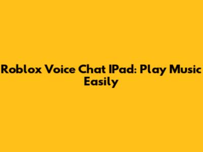 Roblox Voice Chat IPad: Play Music Easily