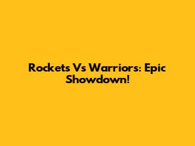 Rockets Vs Warriors: Epic Showdown!