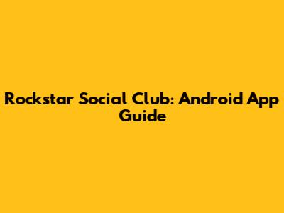 Rockstar Social Club: Android App Guide